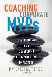 бесплатно читать книгу Coaching Corporate MVPs. Challenging and Developing High-Potential Employees автора Margaret Butteriss