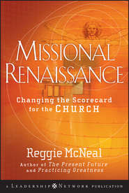 бесплатно читать книгу Missional Renaissance. Changing the Scorecard for the Church автора Reggie McNeal