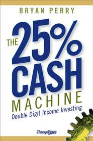 бесплатно читать книгу The 25% Cash Machine. Double Digit Income Investing автора Bryan Perry