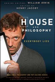 бесплатно читать книгу House and Philosophy. Everybody Lies автора William Irwin