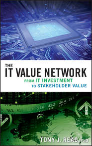 бесплатно читать книгу The IT Value Network. From IT Investment to Stakeholder Value автора Tony Read