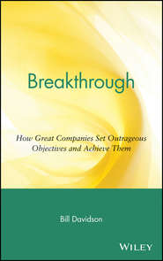 бесплатно читать книгу Breakthrough. How Great Companies Set Outrageous Objectives and Achieve Them автора Bill Davidson