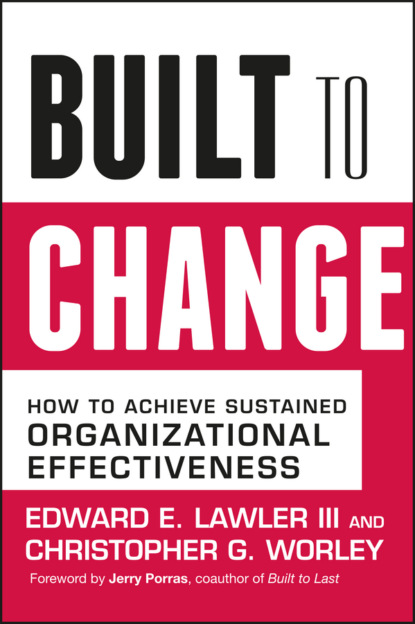 Built to Change. How to Achieve Sustained Organizational Effectiveness