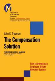 бесплатно читать книгу The Compensation Solution. How to Develop an Employee-Driven Rewards System автора John Tropman