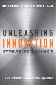 бесплатно читать книгу Unleashing Innovation. How Whirlpool Transformed an Industry автора Nancy Snyder