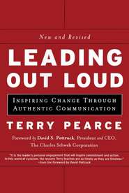 бесплатно читать книгу Leading Out Loud. Inspiring Change Through Authentic Communications автора Terry Pearce