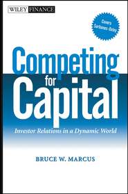 бесплатно читать книгу Competing for Capital. Investor Relations in a Dynamic World автора Bruce Marcus