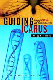 бесплатно читать книгу Guiding Icarus. Merging Bioethics with Corporate Interests автора Rahul Dhanda