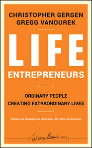 бесплатно читать книгу Life Entrepreneurs. Ordinary People Creating Extraordinary Lives автора Christopher Gergen