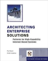 бесплатно читать книгу Architecting Enterprise Solutions. Patterns for High-Capability Internet-based Systems автора Paul Dyson