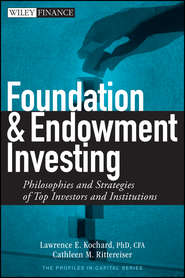 бесплатно читать книгу Foundation and Endowment Investing. Philosophies and Strategies of Top Investors and Institutions автора Lawrence Kochard