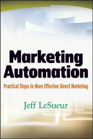бесплатно читать книгу Marketing Automation. Practical Steps to More Effective Direct Marketing автора Jeff LeSueur