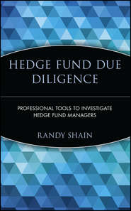 бесплатно читать книгу Hedge Fund Due Diligence. Professional Tools to Investigate Hedge Fund Managers автора Randy Shain