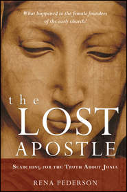 бесплатно читать книгу The Lost Apostle. Searching for the Truth About Junia автора Rena Pederson