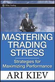 бесплатно читать книгу Mastering Trading Stress. Strategies for Maximizing Performance автора Ari Kiev