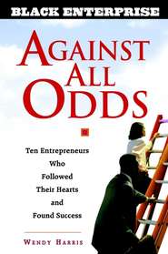 бесплатно читать книгу Against All Odds. Ten Entrepreneurs Who Followed Their Hearts and Found Success автора Wendy Beech