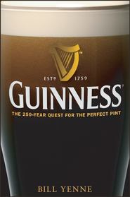 бесплатно читать книгу Guinness. The 250 Year Quest for the Perfect Pint автора Bill Yenne