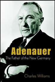 бесплатно читать книгу Adenauer. The Father of the New Germany автора Charles Williams