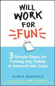 бесплатно читать книгу Will Work for Fun. Three Simple Steps for Turning Any Hobby or Interest Into Cash автора Alan Bechtold