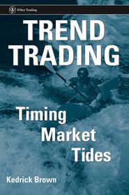 бесплатно читать книгу Trend Trading. Timing Market Tides автора Kedrick Brown