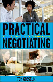 бесплатно читать книгу Practical Negotiating. Tools, Tactics & Techniques автора Tom Gosselin