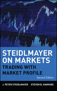 бесплатно читать книгу Steidlmayer on Markets. Trading with Market Profile автора J. Steidlmayer