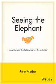 бесплатно читать книгу Seeing the Elephant. Understanding Globalization from Trunk to Tail автора Peter Marber