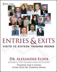 бесплатно читать книгу Entries and Exits. Visits to Sixteen Trading Rooms автора Alexander Elder