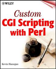 бесплатно читать книгу Custom CGI Scripting with Perl автора Kevin Hanegan