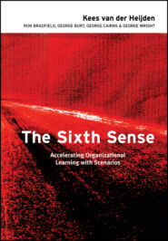 бесплатно читать книгу The Sixth Sense. Accelerating Organizational Learning with Scenarios автора 