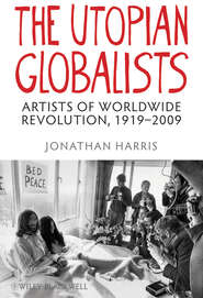 бесплатно читать книгу The Utopian Globalists. Artists of Worldwide Revolution, 1919 - 2009 автора Jonathan Harris