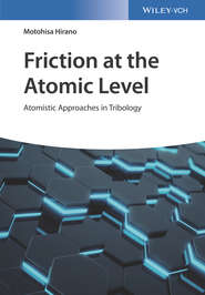 бесплатно читать книгу Friction at the Atomic Level. Atomistic Approaches in Tribology автора Motohisa Hirano