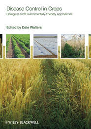 бесплатно читать книгу Disease Control in Crops. Biological and Environmentally-Friendly Approaches автора Dale Walters