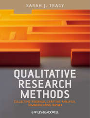 бесплатно читать книгу Qualitative Research Methods. Collecting Evidence, Crafting Analysis, Communicating Impact автора Sarah Tracy