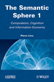 бесплатно читать книгу The Semantic Sphere 1. Computation, Cognition and Information Economy автора Pierre Levy