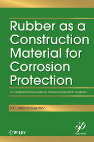 бесплатно читать книгу Rubber as a Construction Material for Corrosion Protection. A Comprehensive Guide for Process Equipment Designers автора V. Chandrasekaran