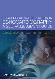 бесплатно читать книгу Successful Accreditation in Echocardiography. A Self-Assessment Guide автора Sanjay Banypersad