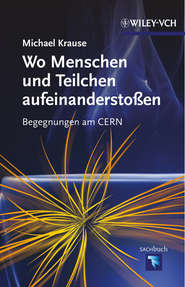 бесплатно читать книгу Wo Menschen und Teilchen aufeinanderstoßen. Begegnungen am CERN автора Michael Krause