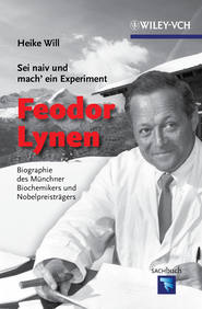 бесплатно читать книгу Sei naiv und mach' ein Experiment: Feodor Lynen. Biographie des Münchner Biochemikers und Nobelpreisträgers автора Heike Will
