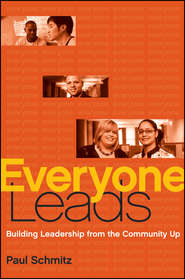 бесплатно читать книгу Everyone Leads. Building Leadership from the Community Up автора Paul Schmitz