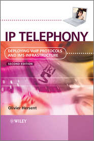 бесплатно читать книгу IP Telephony. Deploying VoIP Protocols and IMS Infrastructure автора Olivier Hersent