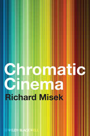 бесплатно читать книгу Chromatic Cinema. A History of Screen Color автора Richard Misek