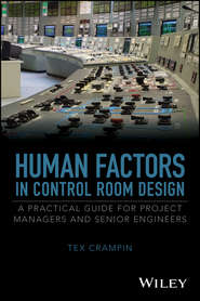 бесплатно читать книгу Human Factors in Control Room Design. A Practical Guide for Project Managers and Senior Engineers автора Tex Crampin