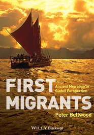 бесплатно читать книгу First Migrants. Ancient Migration in Global Perspective автора Peter Bellwood