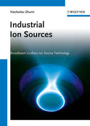 бесплатно читать книгу Industrial Ion Sources. Broadbeam Gridless Ion Source Technology автора Viacheslav Zhurin