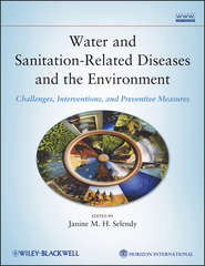 бесплатно читать книгу Water and Sanitation Related Diseases and the Environment. Challenges, Interventions and Preventive Measures автора Janine M. H. Selendy
