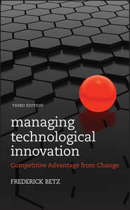 бесплатно читать книгу Managing Technological Innovation. Competitive Advantage from Change автора Frederick Betz