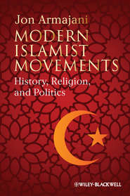 бесплатно читать книгу Modern Islamist Movements. History, Religion, and Politics автора Jon Armajani