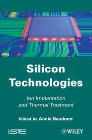 бесплатно читать книгу Silicon Technologies. Ion Implantation and Thermal Treatment автора Annie Baudrant