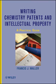 бесплатно читать книгу Writing Chemistry Patents and Intellectual Property. A Practical Guide автора Francis Waller